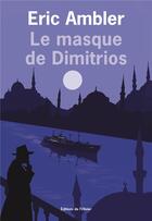 Couverture du livre « Le masque de Dimitrios » de Eric Ambler aux éditions Editions De L'olivier