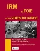 Couverture du livre « IRM du foie et des voies biliaires » de Christophe Aube aux éditions Sauramps Medical