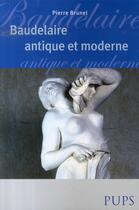Couverture du livre « Baudelaire antique et moderne » de Brunel P aux éditions Sorbonne Universite Presses
