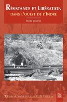 Couverture du livre « Résistance et libération dans l'Ouest de l'Indre » de Daniel Chartier aux éditions Editions Sutton