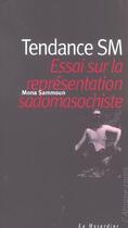 Couverture du livre « Tendance SM ; essai sur la représentation sadomasochiste » de Mona Sammoun aux éditions La Musardine