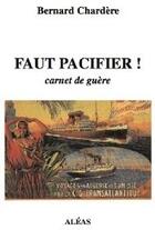 Couverture du livre « Faut pacifier ! carnet de guère » de Bernard Chardère aux éditions Aleas