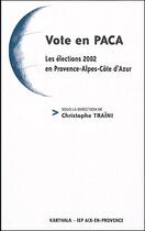 Couverture du livre « Vote en PACA ; les élections 2002 en Provence-Alpes-Côte d'Azur » de Christophe Traini aux éditions Karthala