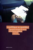 Couverture du livre « La Politique au quotidien : L'agenda et l'emploi du temps d'une femme politique » de Guillaume Marrel et Laurent Godmer aux éditions Ens Lyon