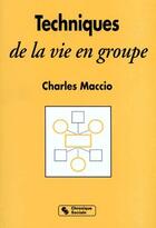 Couverture du livre « Techniques de la vie en groupe » de Charles Maccio aux éditions Chronique Sociale