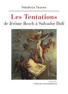 Couverture du livre « Les tentations : de Jérôme Bosch à Salvador Dalí » de Frederick Tristan aux éditions Atelier Contemporain