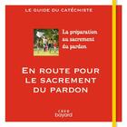 Couverture du livre « En route pour le sacrement du pardon ; le guide du catéchiste » de Stanislas Lalanne et Veronique Thiebaut et Andre Antoni aux éditions Crer-bayard