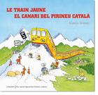 Couverture du livre « Le train jaune ; el canari del Pirineu Català » de Alexia Rossel aux éditions Loubatieres