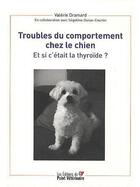 Couverture du livre « Troubles du comportement chez le chien ; et si c'était la thyroïde ? » de Dramard aux éditions Le Point Veterinaire