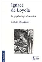 Couverture du livre « Ignace de Loyola - La psychologie d'un saint » de Meissner William W. et Edouard Bone aux éditions Lessius