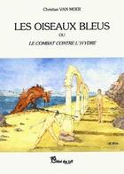 Couverture du livre « Les oiseaux bleus » de Christian Van Moer aux éditions Chloe Des Lys