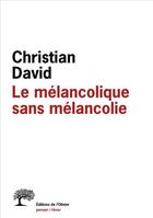 Couverture du livre « Le mélancolique sans mélancolie » de David Christian aux éditions Editions De L'olivier