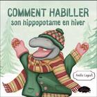 Couverture du livre « Comment habiller son hippopotame en hiver » de Amelie Legault aux éditions Les Malins