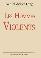 Couverture du livre « Les hommes violents » de Welzer-Lang Daniel aux éditions Indigo Cote Femmes