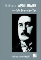 Couverture du livre « Guillaume Apollinaire méditerranéen » de Charles-Armand Klein aux éditions Campanile