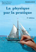 Couverture du livre « Physique par la pratique (2e édition) (2e édition) » de Baptiste Portelli et Julien Barthes aux éditions H & K