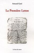 Couverture du livre « La premiere lettre » de Gatti Armandi aux éditions Le Bruit Des Autres