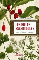Couverture du livre « Les huiles essentielles ; guide et conseils pratiques » de France De Coudenhove aux éditions Les Cuisinieres