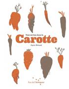 Couverture du livre « Tout est bon dans la carotte » de Joyce Briand aux éditions Rue De L'echiquier