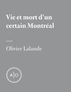 Couverture du livre « Vie et mort d'un certain Montréal » de Olivier Lalande aux éditions Atelier 10