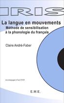 Couverture du livre « La langue en mouvements ; méthode de sensibilisation à la phonologie du francais » de Claire Andre-Faber aux éditions Eme Editions