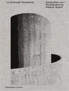 Couverture du livre « Le Corbusier Ronchamp : photographs by siegrun appelt » de Otto Kapfinger et Claudia Kromrei et Siegrun Appelt aux éditions Scheidegger