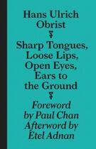 Couverture du livre « Sharp tongues loose lips, open eyes, ears to the ground » de Hans Ulrich Obrist aux éditions Sternberg Press