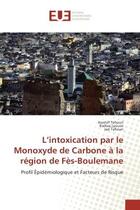 Couverture du livre « L'intoxication par le monoxyde de carbone a la region de fes-boulemane - profil epidemiologique et f » de Awatef Tahouri aux éditions Editions Universitaires Europeennes