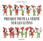 Couverture du livre « Presque toute la vérité sur les lutins » de Clothilde Delacroix aux éditions Seuil Jeunesse