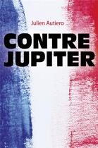 Couverture du livre « Contre Jupiter » de Julien Autiero aux éditions Librinova
