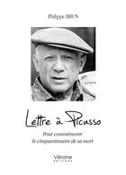 Couverture du livre « Lettre à Picasso : Pour commémorer le cinquantenaire de sa mort » de Philippe Brun aux éditions Verone