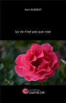 Couverture du livre « La vie n'est pas que rose » de Alain Burgeat aux éditions Chapitre.com