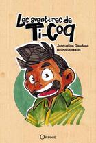 Couverture du livre « Les aventures de Ti-Coq » de Jacqueline Gaudens et Bruno Dufestin aux éditions Orphie