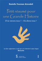 Couverture du livre « Petit resume pour une grande histoire - d ou venons-nous ? ou allons-nous ? » de Freeman Attendoli D. aux éditions Sydney Laurent