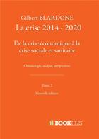 Couverture du livre « La crise 2014 - 2020 : de la crise économique à la crise sociale et sanitaire » de Gilbert Blardone aux éditions Bookelis