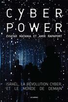 Couverture du livre « Cyberpower : Israël, la révolution cyber, et le monde de demain » de Eviatar Matania et Amir Rapaport aux éditions Arenes