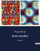 Couverture du livre « JEAN DIABLE : Tome I » de Paul Feval aux éditions Culturea