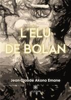 Couverture du livre « L'élu de Bolan » de Jean Claude Akono Em aux éditions Le Lys Bleu