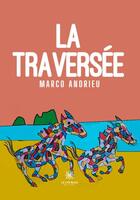 Couverture du livre « La traversée » de Marco Andrieu aux éditions Le Lys Bleu