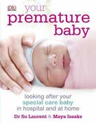 Couverture du livre « Your premature baby » de Dr Su Lauren Isaaks aux éditions Dorling Kindersley