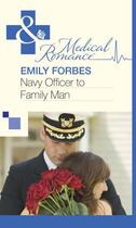 Couverture du livre « Navy Officer to Family Man (Mills & Boon Medical) » de Emily Forbes aux éditions Mills & Boon Series