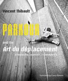 Couverture du livre « Parkour and the art du déplacement » de Thibault Vincent aux éditions Baraka Books