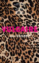 Couverture du livre « Vulgaire : Qui décide ? » de Valerie Rey-Robert et Collectif aux éditions Les Insolentes