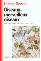 Couverture du livre « Oiseaux, merveilleux oiseaux - les dialogues du ciel et de la vie » de Hubert Reeves aux éditions Seuil