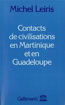 Couverture du livre « Contacts de civilisations en Martinique et en Guadeloupe » de Michel Leiris aux éditions Gallimard