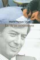 Couverture du livre « La vie en mouvement » de Mario Vargas Llosa aux éditions Gallimard