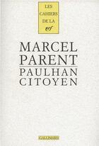 Couverture du livre « Les cahiers de la NRF : Paulhan citoyen » de Marcel Parent aux éditions Gallimard