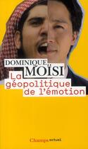 Couverture du livre « Geopolitique de l'emotion (la) » de Dominique Moisi aux éditions Flammarion