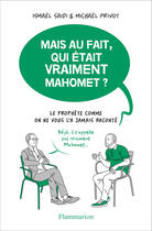 Couverture du livre « Mais au fait, qui était vraiment Mahomet ? le prophète comme on ne vous l'a jamais raconté » de Ismaël Saidi et Michael Privot aux éditions Flammarion