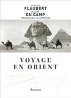 Couverture du livre « Voyage en Orient » de Gustave Flaubert et Maxime Du Camp aux éditions Arthaud